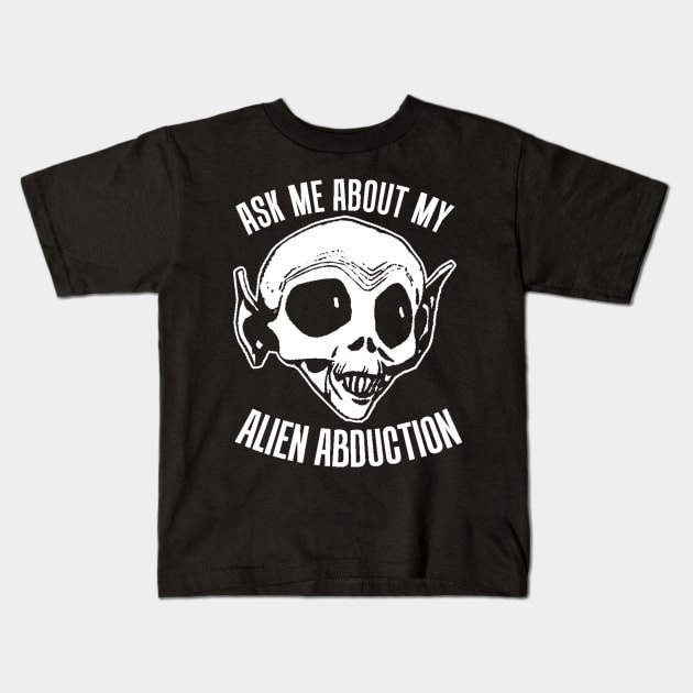 Ask Me About My Alien Abduction Kids T-Shirt by jeltenney